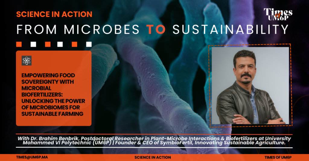 Dr. Brahim Benbrik: Pioneering the Future of Sustainable Agriculture Through Microbial Biofertilizers. His research at UM6P is unlocking the power of microbiomes to enhance soil fertility, boost crop productivity, and promote ecological balance in farming.