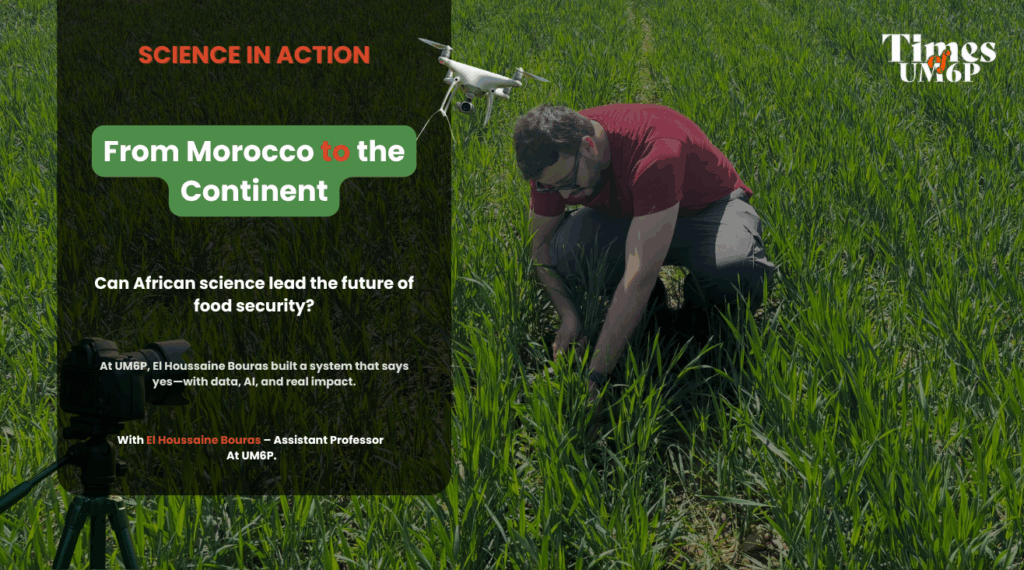 Science in Action #09 – From Morocco to the Continent, a New Era of Food Security Begins with Local Innovation and Global Impact 1 From field to foresight — AI-driven agriculture in action with El Houssaine Bouras at UM6P.