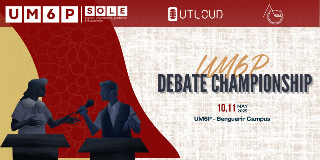 The first UM6P National Debate Competition 1 UM6P Debate Championship – May 10–11, 2025 at UM6P Benguerir Campus.