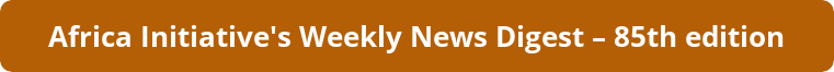 Africa Initiative's Weekly News Digest on its 85th edition 2 image