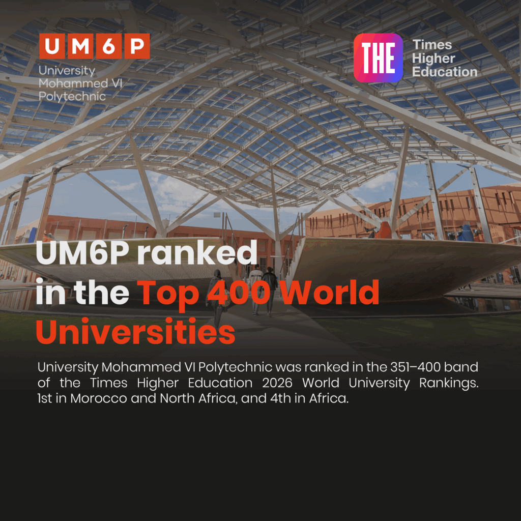 UM6P Rises into the Global Top 400: A New Milestone in African Higher Education 1 UM6P Rises into the Global Top 400: A New Milestone in African Higher Education